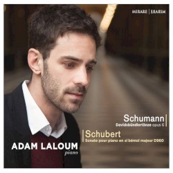 Schumann: Davidsbündlertänze, Op. 6 / Schubert: Sonate pour piano en Si-Bémol Majeur, D. 960 by Robert Schumann ,   Franz Schubert ;   Adam Laloum