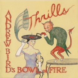 Thrills by Andrew Bird’s Bowl of Fire