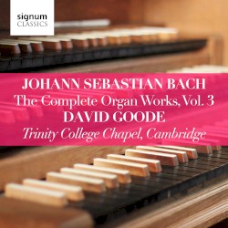 The Complete Organ Works, Vol. 3 by Johann Sebastian Bach ;   David Goode