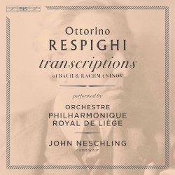 Transcriptions of Bach & Rachmaninov by Ottorino Respighi ;   Orchestre Philharmonique Royal de Liège ,   John Neschling