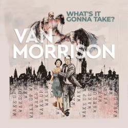 What’s It Gonna Take? by Van Morrison