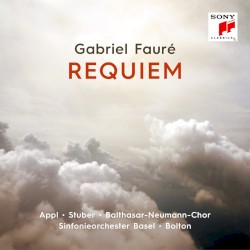 Requiem by Gabriel Fauré ;   Ivor Bolton ,   Benjamin Appl ,   Katja Stuber ,   Balthasar‐Neumann‐Chor  &   Sinfonieorchester Basel