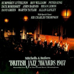 The Mitchells and Butlers British Jazz Awards 1987 by Humphrey Lyttelton ,   Roy Williams ,   Peter King ,   Dick Morrissey ,   John Barnes ,   Brian Lemon ,   Dave Green ,   Martin Taylor ,   Allan Ganley  With Special Guest   Sir Charles Thompson