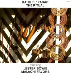 The Ritual by Kahil El’Zabar  featuring   Lester Bowie ,   Malachi Favors