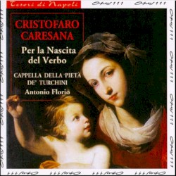 Per la Nascita del Verbo by Cristoforo Caresana ;   Cappella della Pietà de' Turchini ,   Antonio Florio