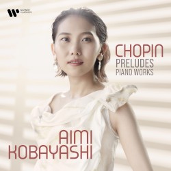 Preludes & Piano Works by Chopin ;   Aimi Kobayashi