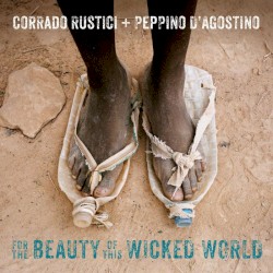 For the Beauty of This Wicked World by Corrado Rustici  +   Peppino D'Agostino