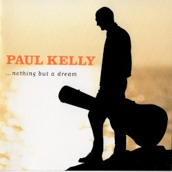 ... Nothing but a Dream by Paul Kelly