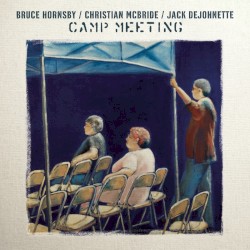 Camp Meeting by Bruce Hornsby  /   Christian McBride  /   Jack DeJohnette