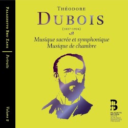 Portraits, Volume 2: Théodore Dubois: Musique sacrée et symphonique / Musique de chambre by Théodore Dubois