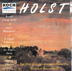 Brook Green Suite & other works by Holst ;   New Zealand Chamber Orchestra ,   Nicholas Braithwaite