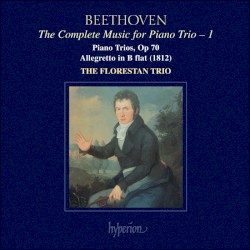 The Complete Music for Piano Trio, Volume 1: Piano Trios, op. 70 / Allegretto in B-flat by Ludwig van Beethoven ;   The Florestan Trio
