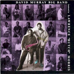 Conducted by Lawrence “Butch” Morris by David Murray Big Band
