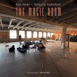 The Magic Room by Kris Tiner  &   Tatsuya Nakatani