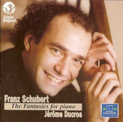 The Fantasies for Piano by Franz Schubert ;   Jérôme Ducros