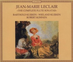 The Complete Flute Sonatas by Jean‐Marie Leclair ;   Barthold Kuijken ,   Wieland Kuijken ,   Robert Kohnen