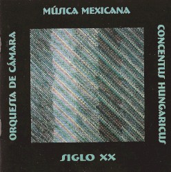Música mexicana del siglo XX by Concentus Hungaricus ,   Peter Popa