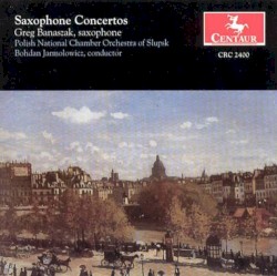 Saxophone Concertos by Polish National Chamber Orchestra of Slupsk ,   Bohdan Jarmołowicz ,   Greg Banaszak