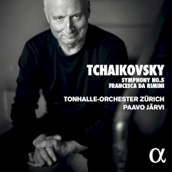 Symphony no. 5 / Francesca da Rimini by Tchaikovsky ;   Tonhalle-Orchester Zürich ,   Paavo Järvi