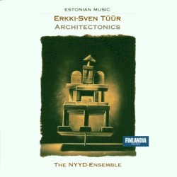 Architectonics by Erkki-Sven Tüür ;   The NYYD-Ensemble