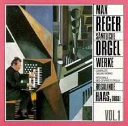 Sämtliche Orgelwerke, Vol. 1 by Max Reger ;   Rosalinde Haas