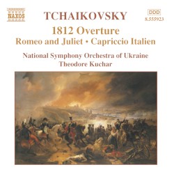 1812 Overture / Romeo and Juliet / Capriccio Italien by Pyotr Il'yich Tchaikovsky ;   National Symphony Orchestra of Ukraine ,   Theodore Kuchar