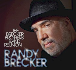 The Brecker Brothers Band Reunion by Randy Brecker
