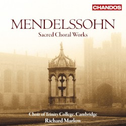 Sacred Choral Works by Felix Mendelssohn ;   Richard Marlow ,   Choir of Trinity College, Cambridge