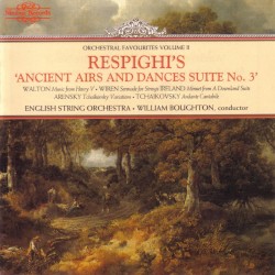 Orchestral Favourites, Volume II: Respighi's "Ancient Airs and Dances Suite no. 3" by Respighi ,   Walton ,   Wirén ,   Ireland ,   Arensky ,   Tchaikovsky ;   English String Orchestra ,   William Boughton