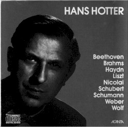 Hans Hotter by Beethoven ,   Brahms ,   Haydn ,   Liszt ,   Nicolai ,   Schubert ,   Schumann ,   Weber ,   Wolf ;   Hans Hotter