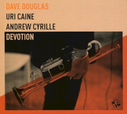 Devotion by Dave Douglas  |   Uri Caine  |   Andrew Cyrille