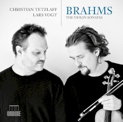The Violin Sonatas by Johannes Brahms ;   Christian Tetzlaff ,   Lars Vogt