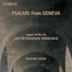 Psalms From Geneva by Jan Pieterszoon Sweelinck ;   Masaaki Suzuki