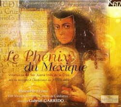 Sor Juana Inès de la Cruz - Le Phénix du Mexique by Ensemble Elyma ,   Cor Vivaldi - Els petits Cantors de Catalunya ,   Gabriel Garrido