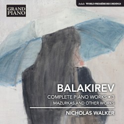Complete Piano Works • 3: Mazurkas and Other Works by Balakirev ;   Nicholas Walker