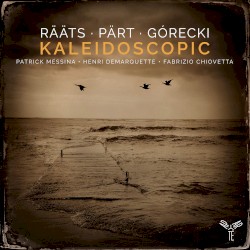 Kaleidoscopic by Rääts ,   Pärt ,   Górecki ;   Patrick Messina ,   Henri Demarquette ,   Fabrizio Chiovetta
