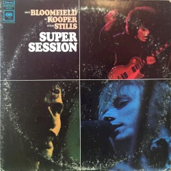 Super Session by Mike Bloomfield ,   Al Kooper  &   Stephen Stills