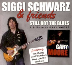 Still Got the Blues - A Tribute to Gary Moore by Siggi Schwarz & Friends