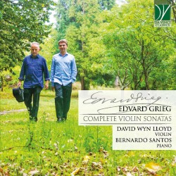 Complete Violin Sonatas by Edvard Grieg ;   David Wyn Lloyd ,   Bernardo Santos