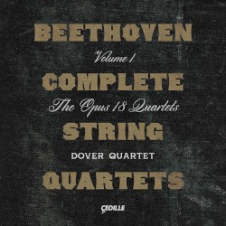 Complete String Quartets, Volume 1: The Opus 18 Quartets by Beethoven ;   Dover Quartet