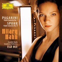 Paganini: Violin Concerto no. 1 / Spohr: Violin Concerto no. 8 by Paganini ,   Spohr ;   Hilary Hahn ,   Swedish Radio Symphony Orchestra ,   Eiji Oue