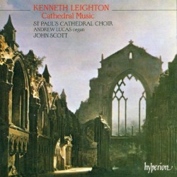 Cathedral Music by Kenneth Leighton ;   St Paul’s Cathedral Choir ,   Andrew Lucas ,   John Scott