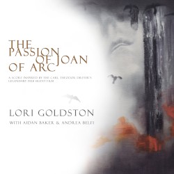 The Passion of Joan of Arc by Lori Goldston  with   Aidan Baker  &   Andrea Belfi