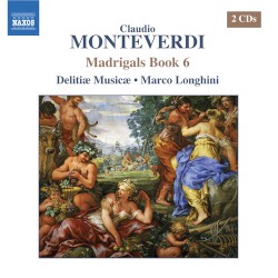 Madrigals, Book 6 by Claudio Monteverdi ;   Delitiæ Musicæ ,   Marco Longhini