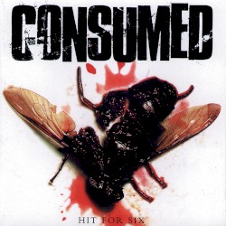 Hit for Six by Consumed