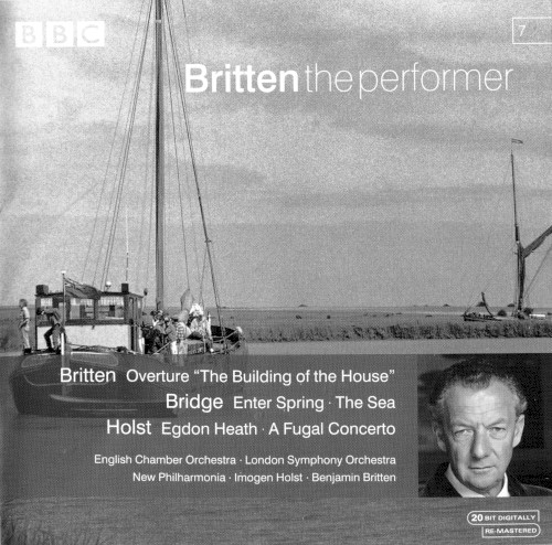 Britten: Overture "The Building of the House" / Bridge: Enter Spring / The Sea / Holst: Egdon Heath / A Fugal Concerto