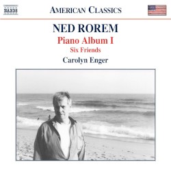 Piano Album I / Six Friends by Ned Rorem ;   Carolyn Enger