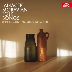 Moravian Folk Songs by Janáček ;   Martina Janková ,   Tomáš Král ,   Ivo Kahánek