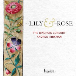 The Lily & the Rose by The Binchois Consort ,   Andrew Kirkman