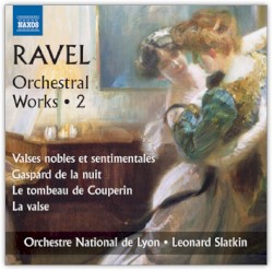 Orchestral Works 2: Valses nobles et sentimentales / Gaspard de la nuit / Le Tombeau de Couperin / La Valse by Ravel ;   Orchestre National de Lyon ,   Leonard Slatkin